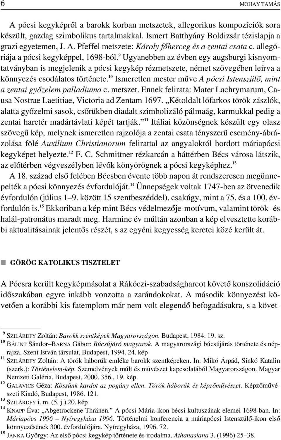 10 Ismeretlen mester mûve A pócsi Istenszülô, mint a zentai gyôzelem palladiuma c. metszet. Ennek felirata: Mater Lachrymarum, Causa Nostrae Laetitiae, Victoria ad Zentam 1697.