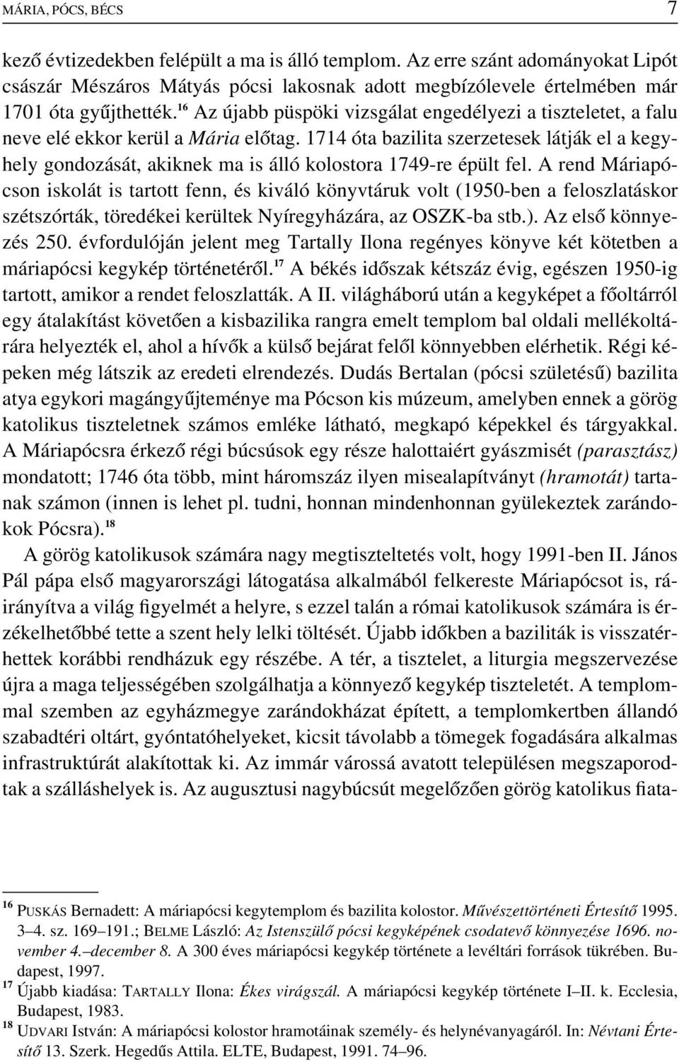 1714 óta bazilita szerzetesek látják el a kegyhely gondozását, akiknek ma is álló kolostora 1749-re épült fel.