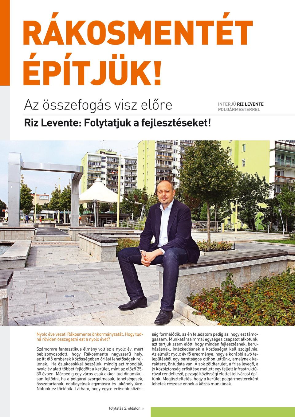Ha ôslakosokkal beszélek, mindig azt mondják, nyolc év alatt többet fejlôdött a kerület, mint az elôzô 2530 évben.
