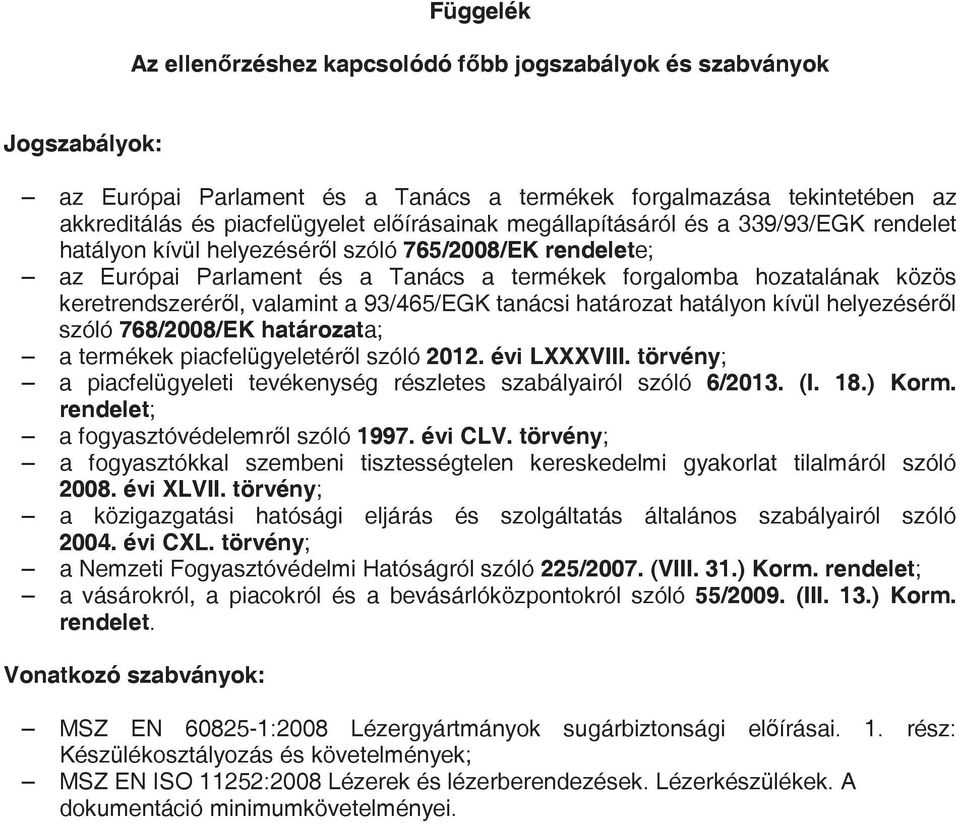 93/465/EGK tanácsi határozat hatályon kívül helyezésérl szóló 768/2008/EK határozata; a termékek piacfelügyeletérl szóló 2012. évi LXXXVIII.