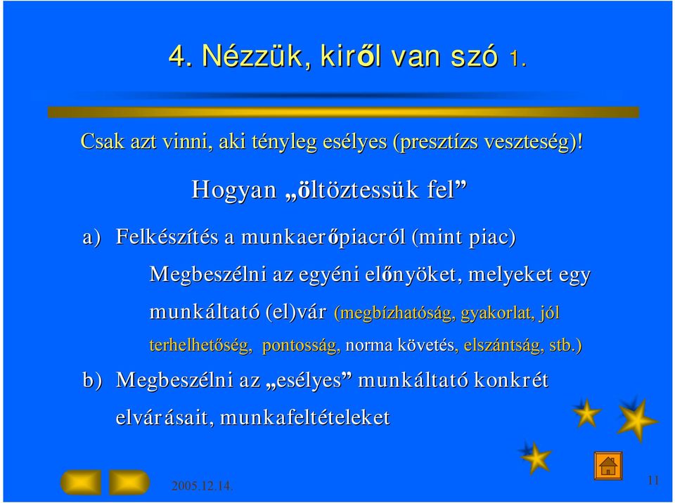 nyöket, melyeket egy munkáltat ltató (el)vár (megbízhat zhatóság, gyakorlat, jólj terhelhetőség, pontosság,