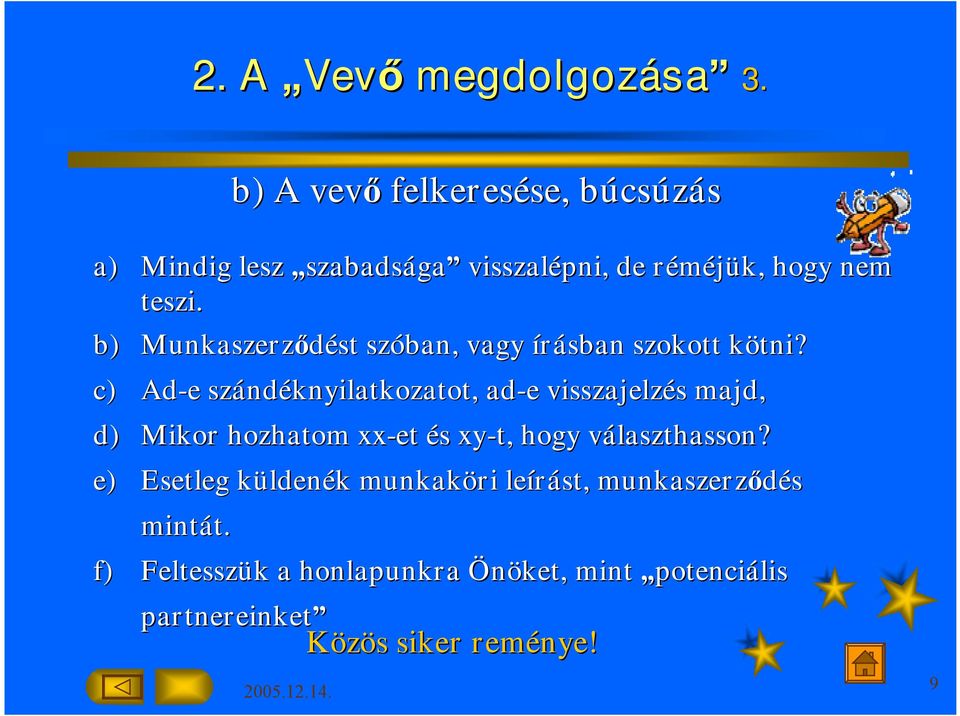 b) Munkaszerződést st szóban, vagy írásban szokott kötni?