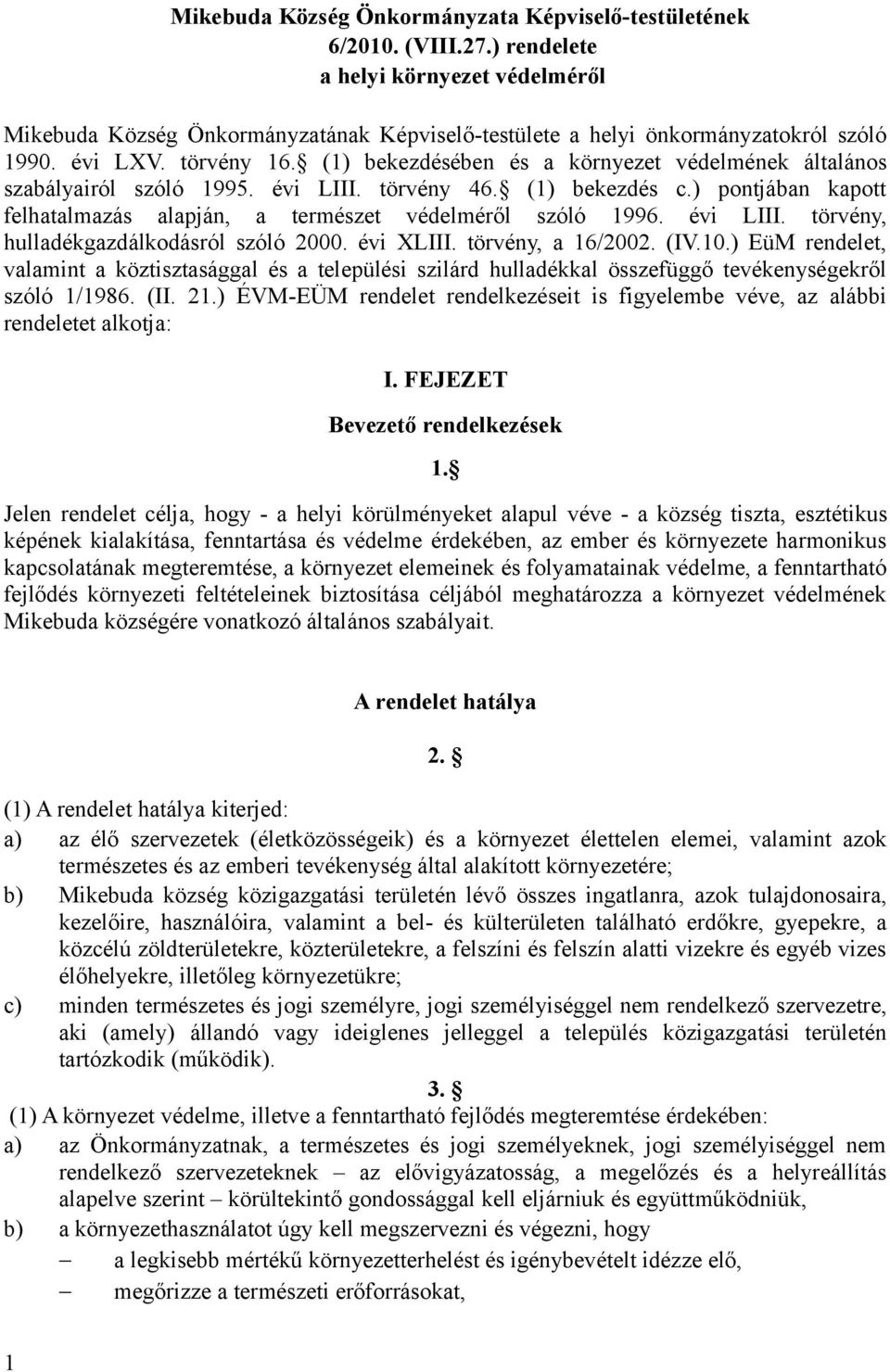 (1) bekezdésében és a környezet védelmének általános szabályairól szóló 1995. évi LIII. törvény 46. (1) bekezdés c.) pontjában kapott felhatalmazás alapján, a természet védelméről szóló 1996.