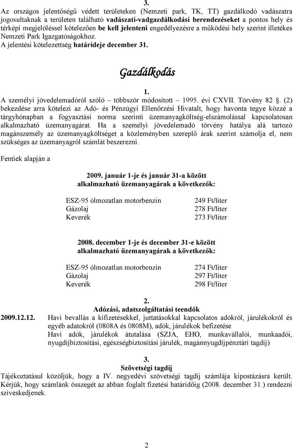 A jelentési kötelezettség határideje december 3 Gazdálkodás A személyi jövedelemadóról szóló többször módosított 1995. évi CXVII. Törvény 82.