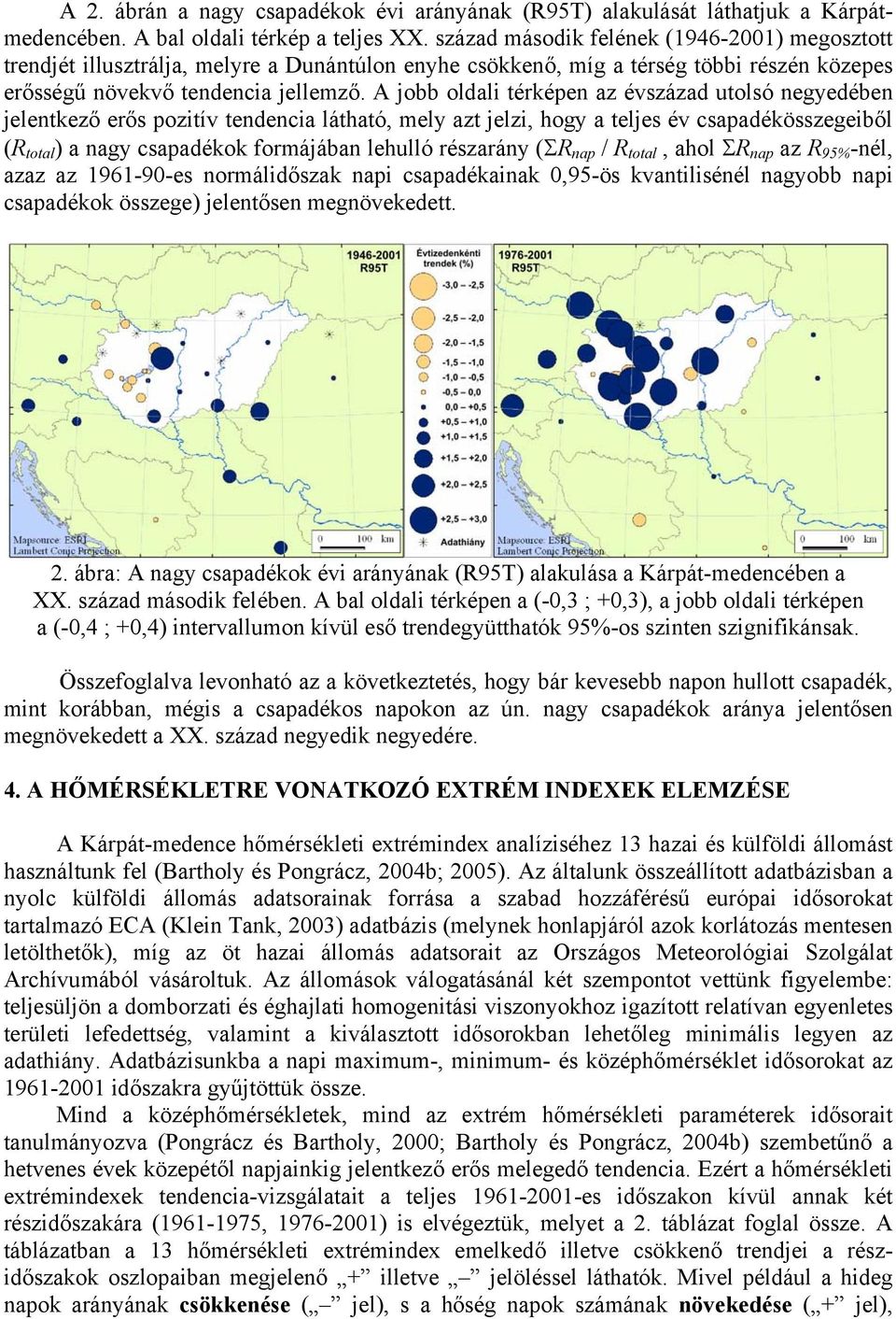 A jobb oldali térképen az évszázad utolsó negyedében jelentkező erős pozitív tendencia látható, mely azt jelzi, hogy a teljes év csapadékösszegeiből (R total ) a nagy csapadékok formájában lehulló