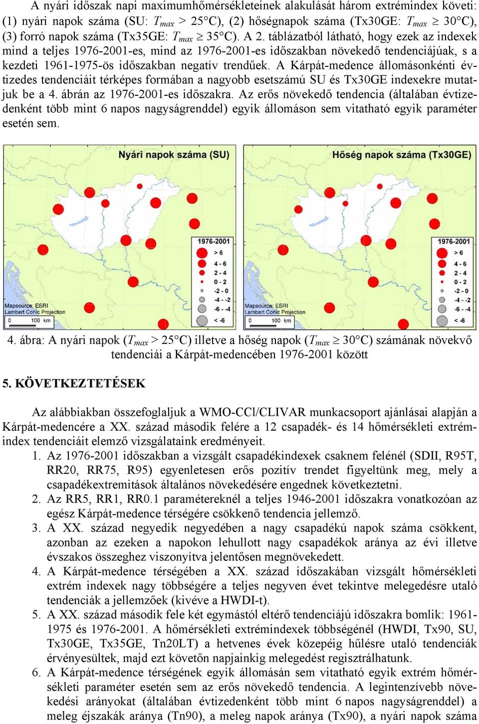 A Kárpát-medence állomásonkénti évtizedes tendenciáit térképes formában a nagyobb esetszámú SU és Tx30GE indexekre mutatjuk be a 4. ábrán az 1976-2001-es időszakra.