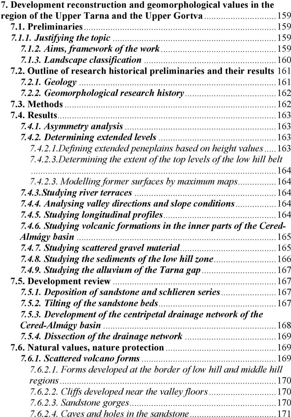 .. 162 7.3. Methods... 162 7.4. Results... 163 7.4.1. Asymmetry analysis... 163 7.4.2. Determining extended levels... 163 7.4.2.1.Defining extended peneplains based on height values... 163 7.4.2.3.Determining the extent of the top levels of the low hill belt.