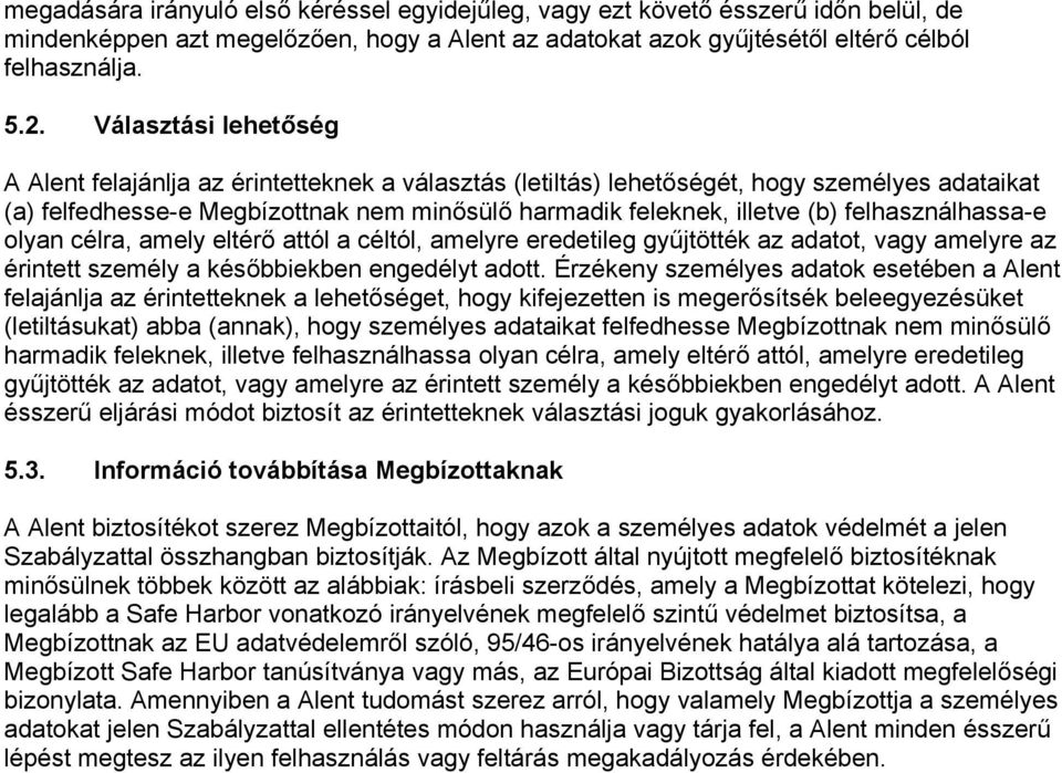 felhasználhassa-e olyan célra, amely eltérő attól a céltól, amelyre eredetileg gyűjtötték az adatot, vagy amelyre az érintett személy a későbbiekben engedélyt adott.