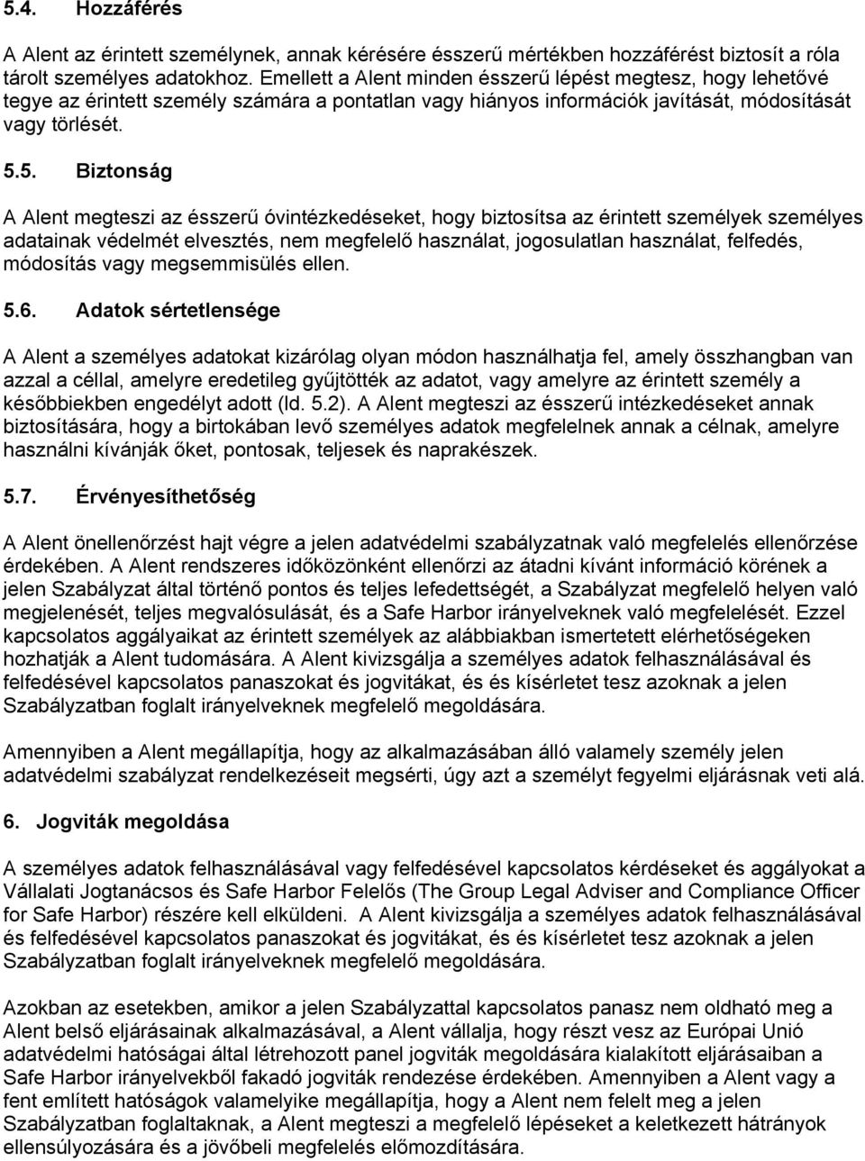 5. Biztonság A Alent megteszi az ésszerű óvintézkedéseket, hogy biztosítsa az érintett személyek személyes adatainak védelmét elvesztés, nem megfelelő használat, jogosulatlan használat, felfedés,