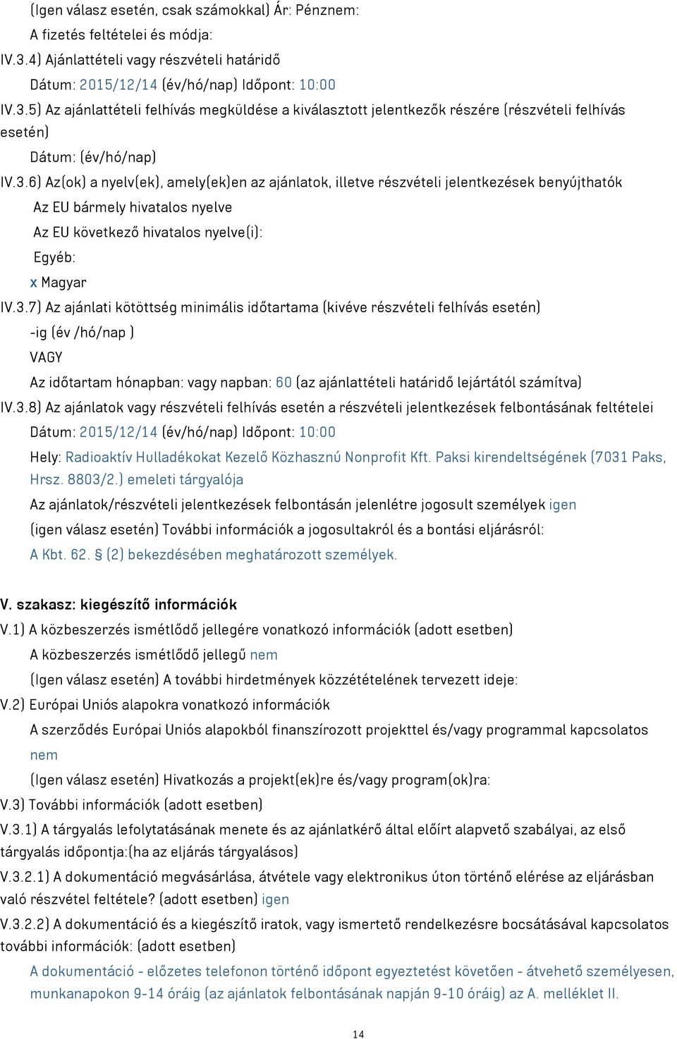 5) Az ajánlattételi felhívás megküldése a kiválasztott jelentkezők részére (részvételi felhívás esetén) Dátum: (év/hó/nap) IV.3.