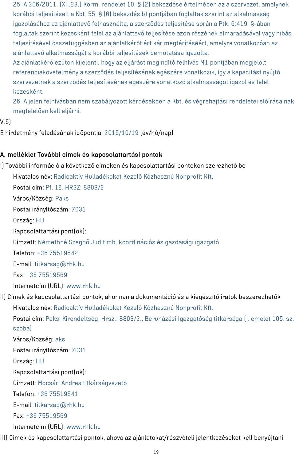 -ában foglaltak szerint kezesként felel az ajánlattevő teljesítése azon részének elmaradásával vagy hibás teljesítésével összefüggésben az ajánlatkérőt ért kár megtérítéséért, amelyre vonatkozóan az