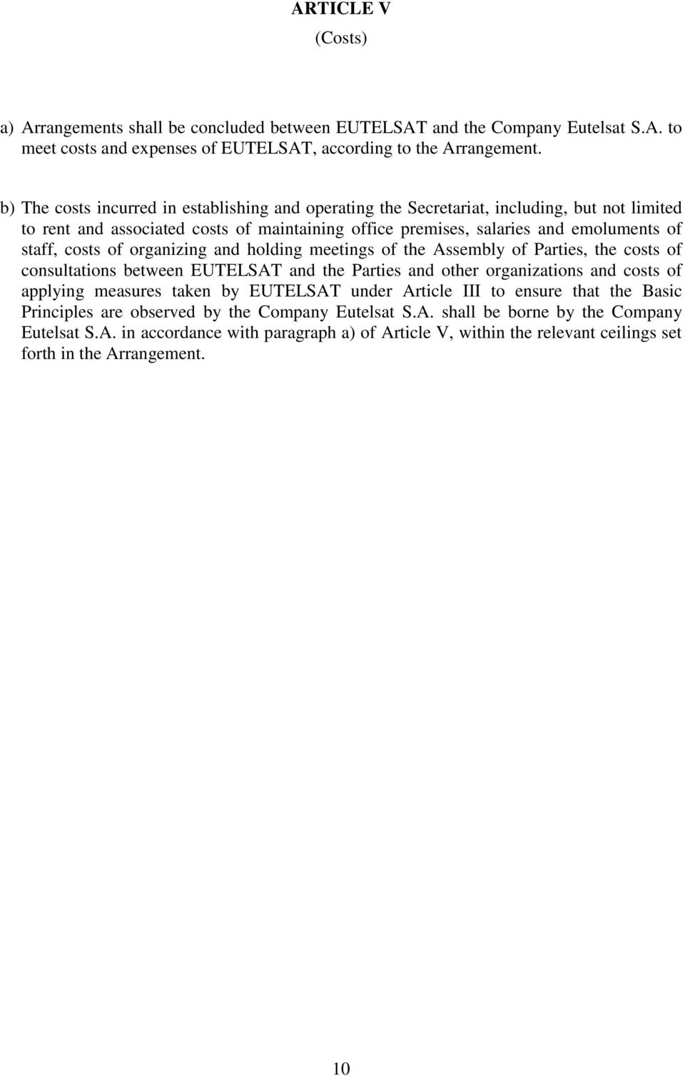 organizing and holding meetings of the Assembly of Parties, the costs of consultations between EUTELSAT and the Parties and other organizations and costs of applying measures taken by EUTELSAT under