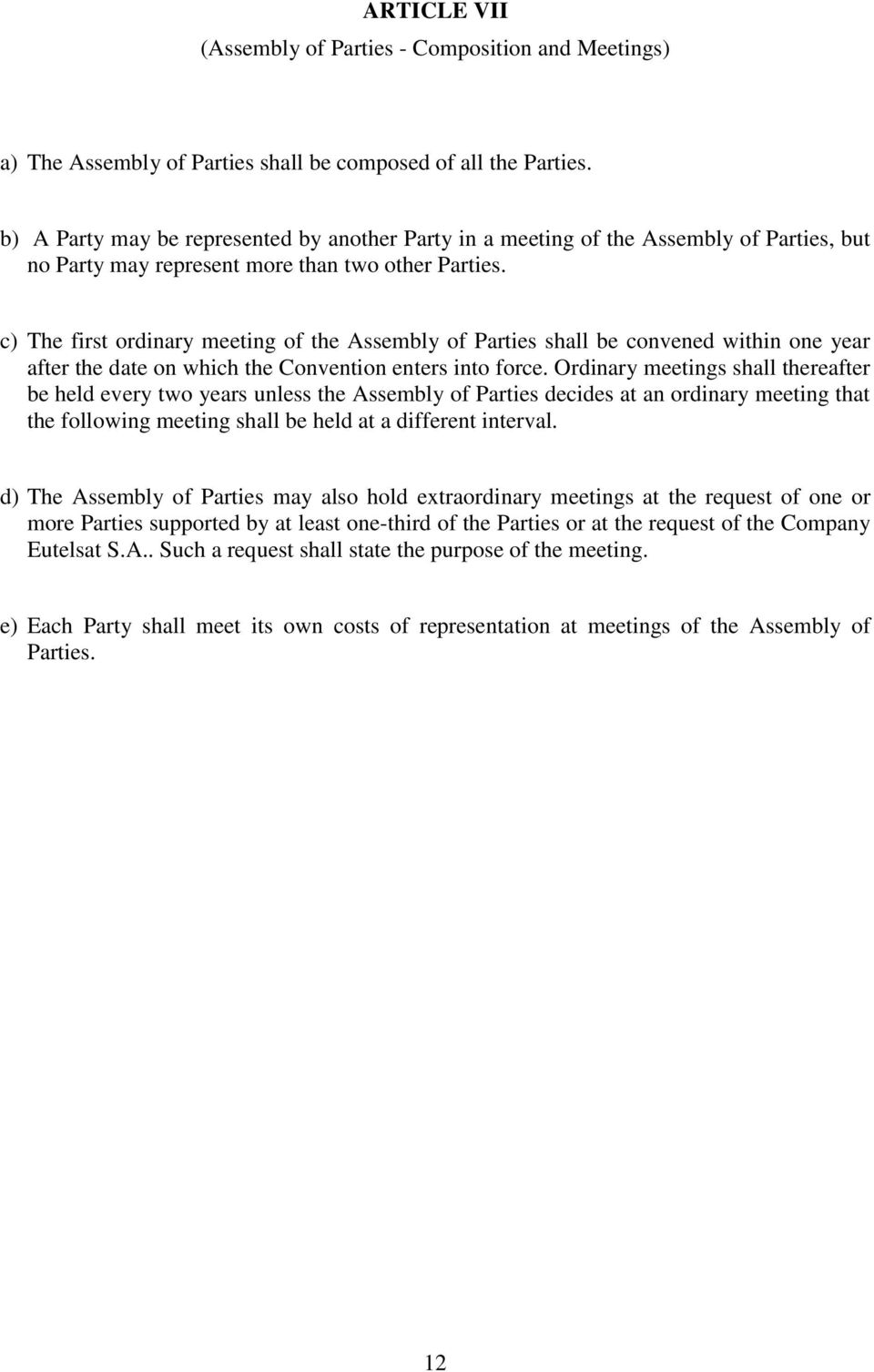 c) The first ordinary meeting of the Assembly of Parties shall be convened within one year after the date on which the Convention enters into force.