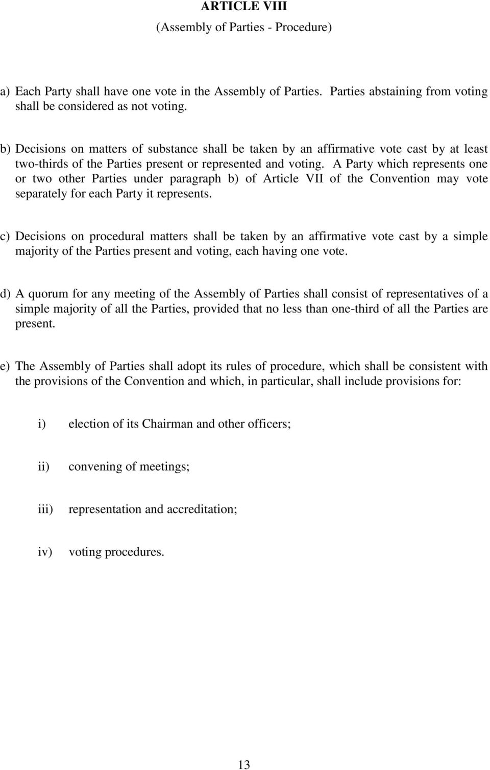 A Party which represents one or two other Parties under paragraph b) of Article VII of the Convention may vote separately for each Party it represents.