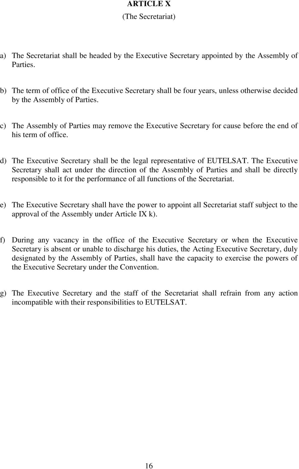 c) The Assembly of Parties may remove the Executive Secretary for cause before the end of his term of office. d) The Executive Secretary shall be the legal representative of EUTELSAT.