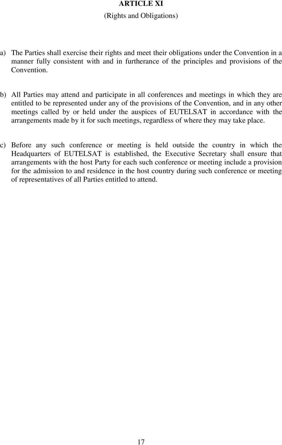 b) All Parties may attend and participate in all conferences and meetings in which they are entitled to be represented under any of the provisions of the Convention, and in any other meetings called