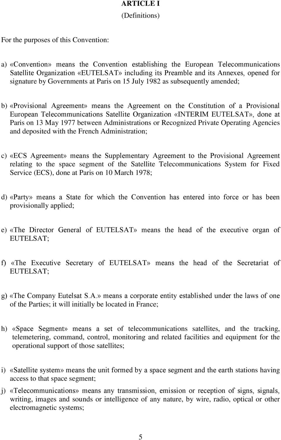 Telecommunications Satellite Organization «INTERIM EUTELSAT», done at Paris on 13 May 1977 between Administrations or Recognized Private Operating Agencies and deposited with the French