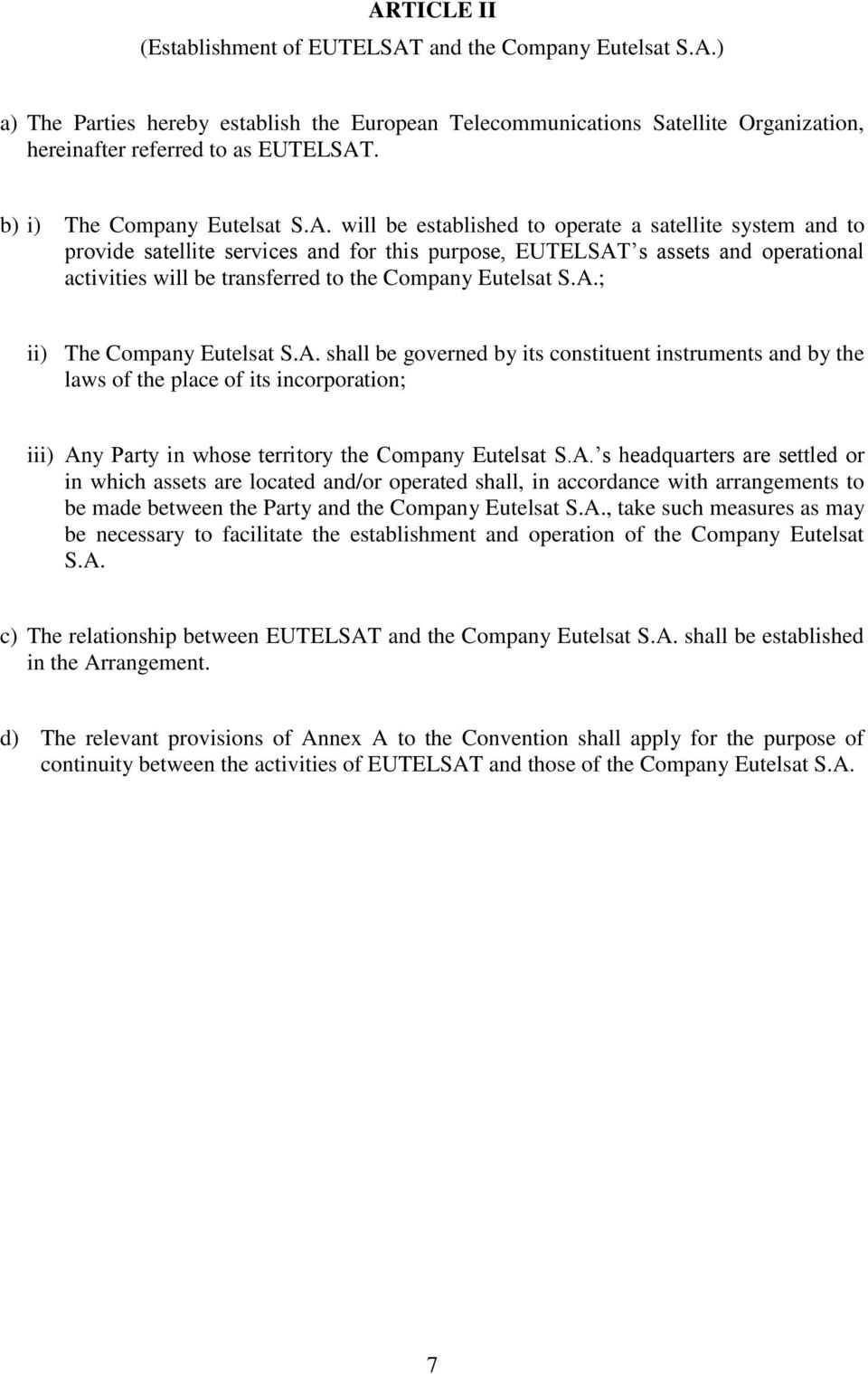 will be established to operate a satellite system and to provide satellite services and for this purpose, EUTELSAT s assets and operational activities will be transferred to the Company Eutelsat S.A.; ii) The Company Eutelsat S.