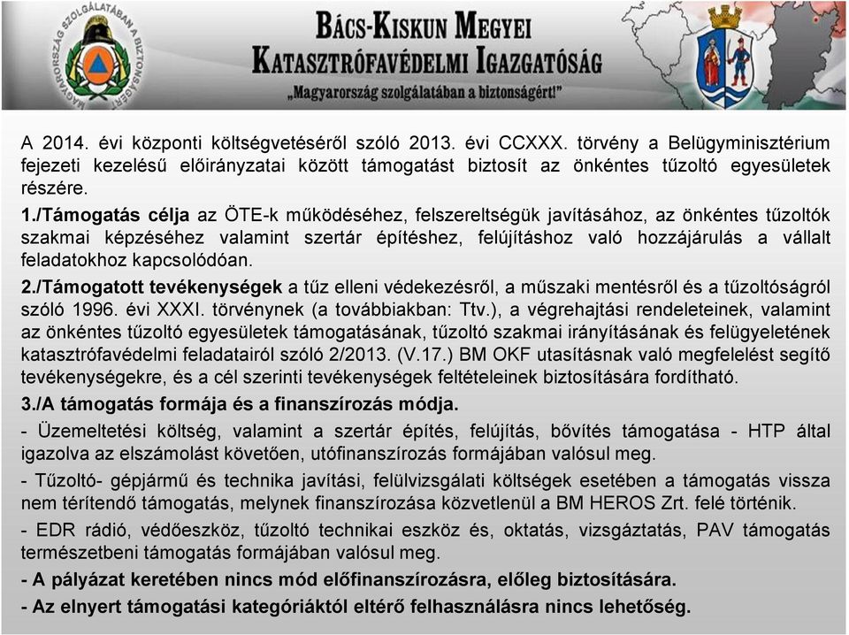 kapcsolódóan. 2./Támogatott tevékenységek a tűz elleni védekezésről, a műszaki mentésről és a tűzoltóságról szóló 1996. évi XXXI. törvénynek (a továbbiakban: Ttv.