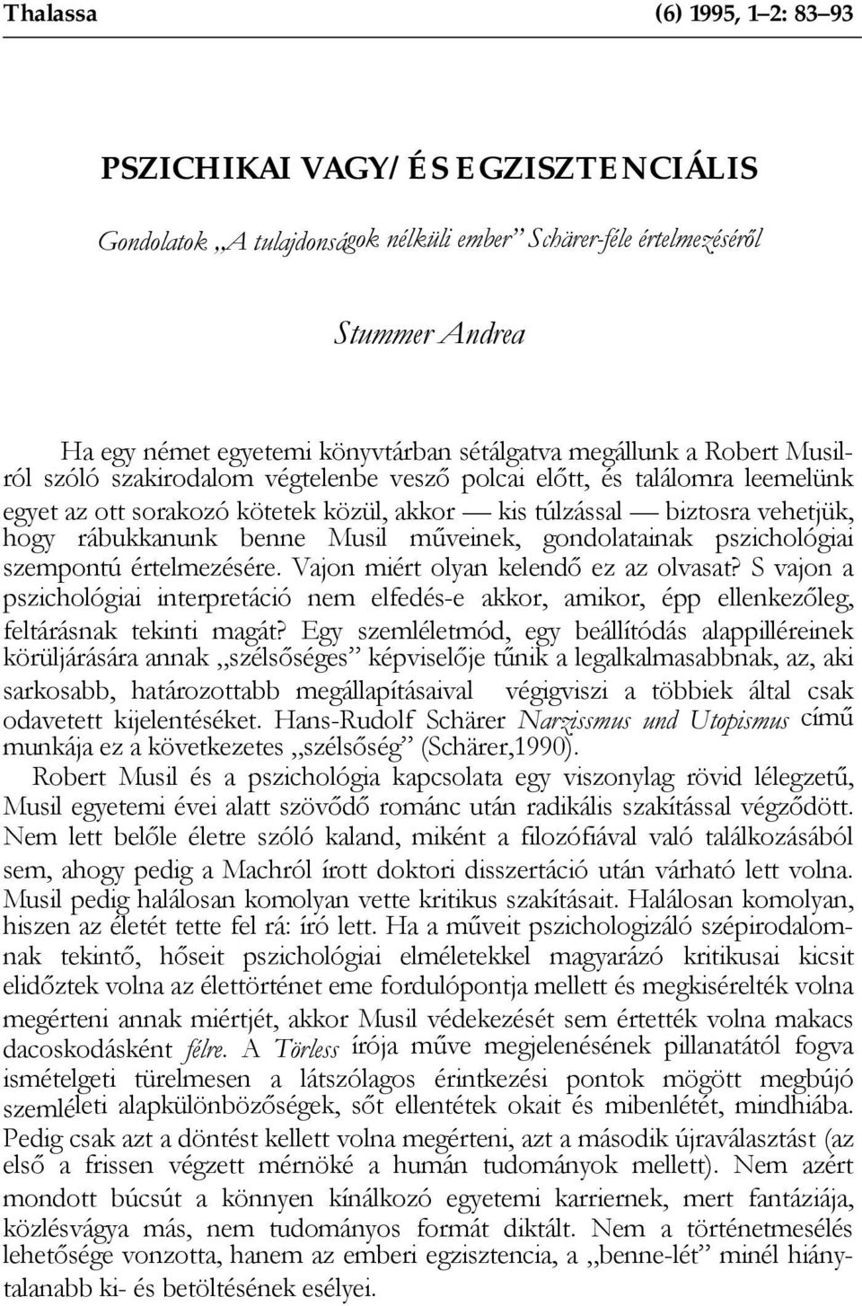 Musil műveinek, gondolatainak pszichológiai szempontú értelmezésére. Vajon miért olyan kelendő ez az olvasat?