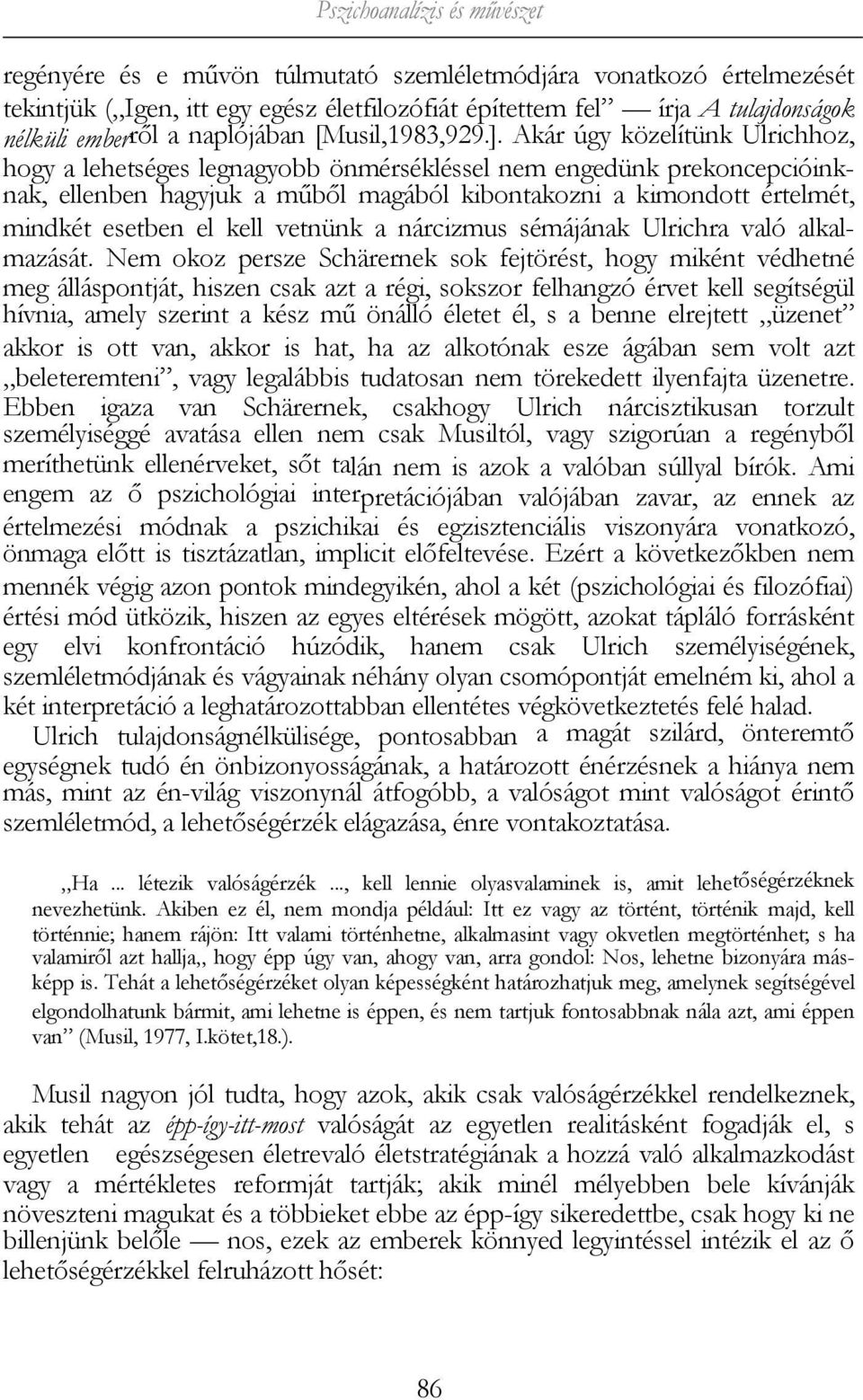 Akár úgy közelítünk Ulrichhoz, hogy a lehetséges legnagyobb önmérsékléssel nem engedünk prekoncepcióinknak, ellenben hagyjuk a műből magából kibontakozni a kimondott értelmét, mindkét esetben el kell