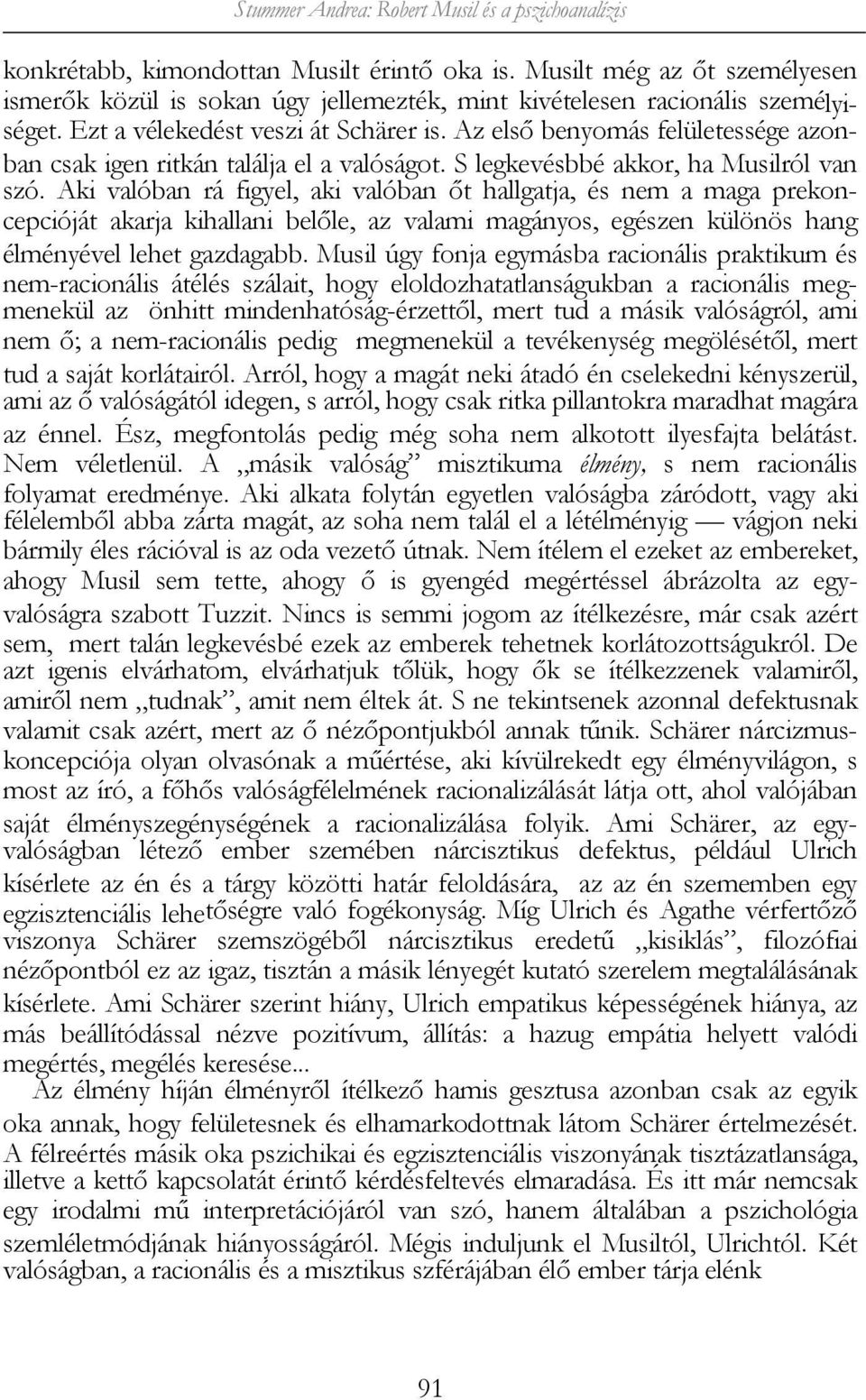 Az első benyomás felületessége azonban csak igen ritkán találja el a valóságot. S legkevésbbé akkor, ha Musilról van szó.