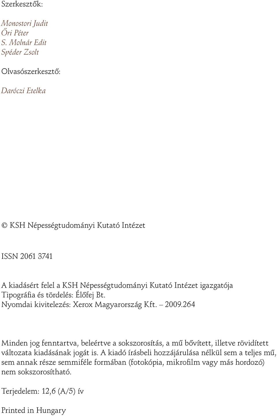 Kutató Intézet igazgatója Tipográfia és tördelés: Élôfej Bt. Nyomdai kivitelezés: Xerox Magyarország Kft. 29.
