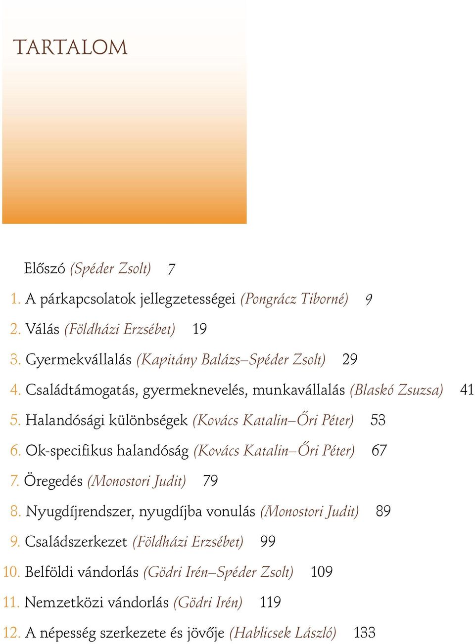 Halandósági különbségek (Kovács Katalin Ôri Péter) 53 6. Ok-specifikus halandóság (Kovács Katalin Ôri Péter) 67 7. Öregedés (Monostori Judit) 79 8.