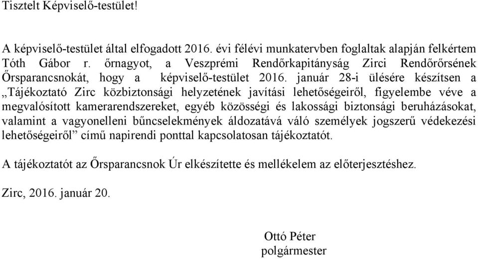 január 28-i ülésére készítsen a Tájékoztató Zirc közbiztonsági helyzetének javítási lehetőségeiről, figyelembe véve a megvalósított kamerarendszereket, egyéb közösségi és lakossági