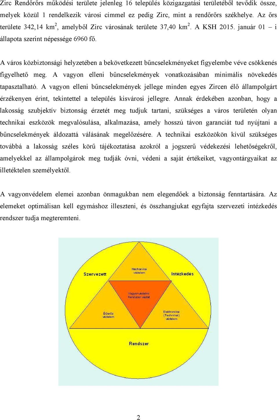 A város közbiztonsági helyzetében a bekövetkezett bűncselekményeket figyelembe véve csökkenés figyelhető meg. A vagyon elleni bűncselekmények vonatkozásában minimális növekedés tapasztalható.