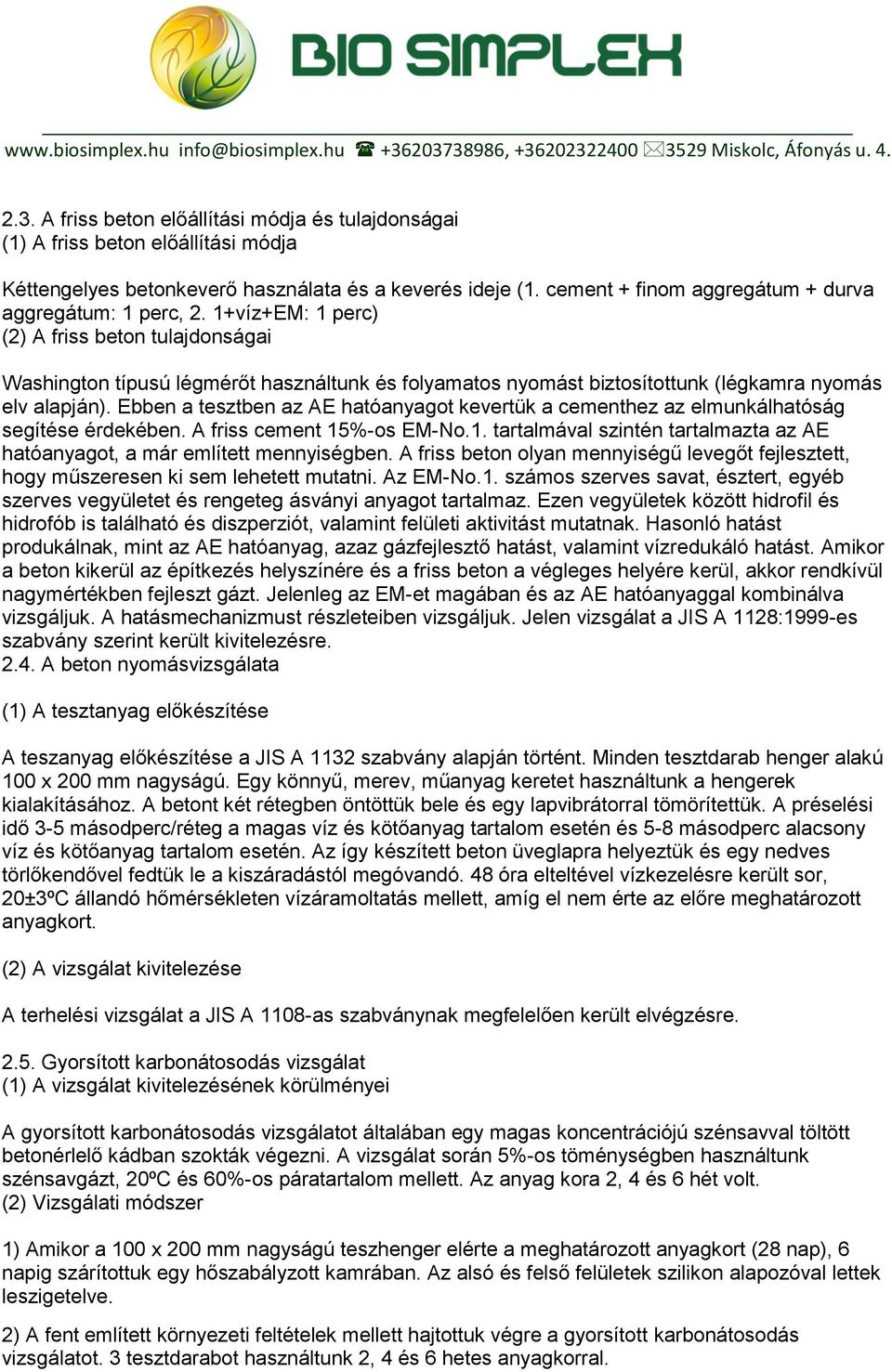 1+víz+EM: 1 perc) (2) A friss beton tulajdonságai Washington típusú légmérőt használtunk és folyamatos nyomást biztosítottunk (légkamra nyomás elv alapján).