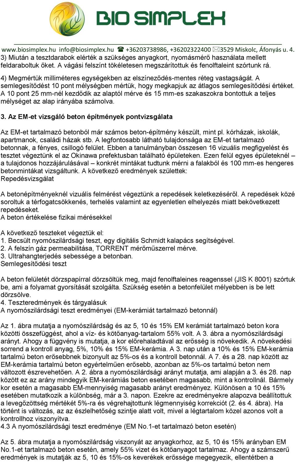 A 10 pont 25 mm-nél kezdődik az alaptól mérve és 15 mm-es szakaszokra bontottuk a teljes mélységet az alap irányába számolva. 3.