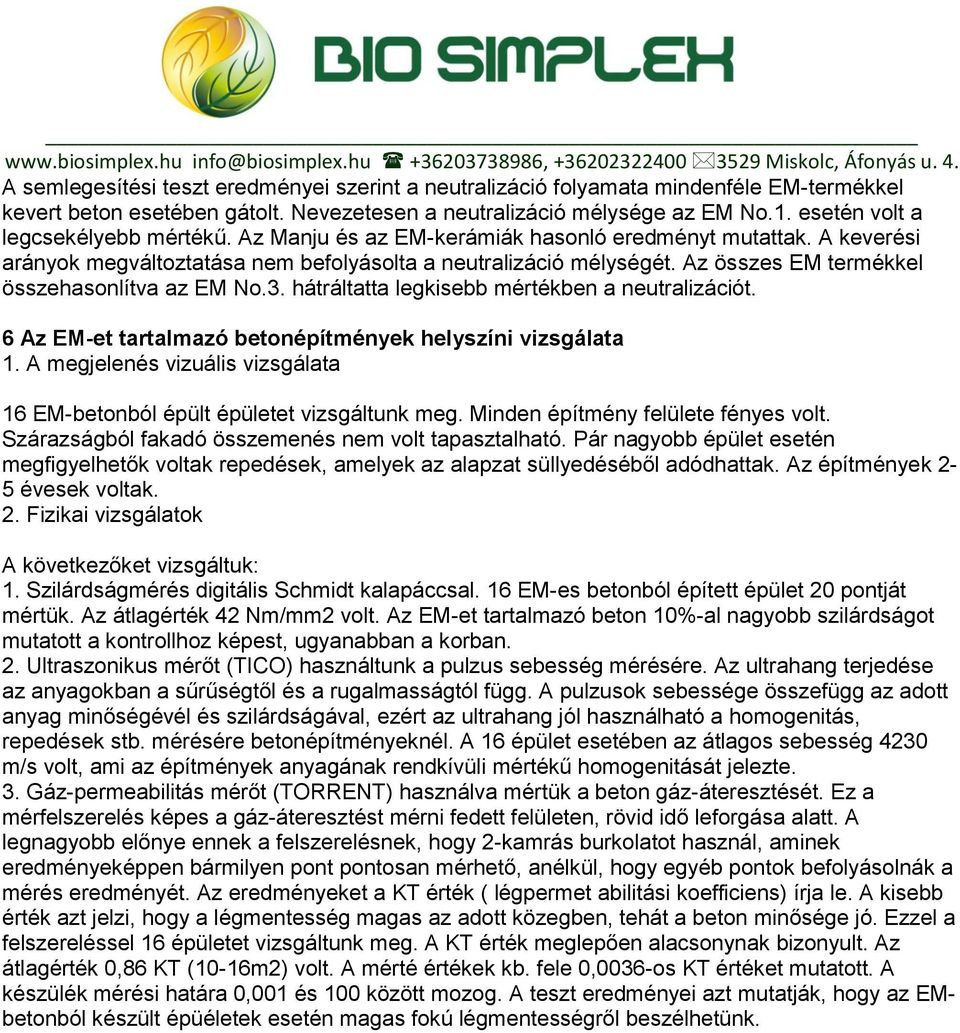 Az összes EM termékkel összehasonlítva az EM No.3. hátráltatta legkisebb mértékben a neutralizációt. 6 Az EM-et tartalmazó betonépítmények helyszíni vizsgálata 1.