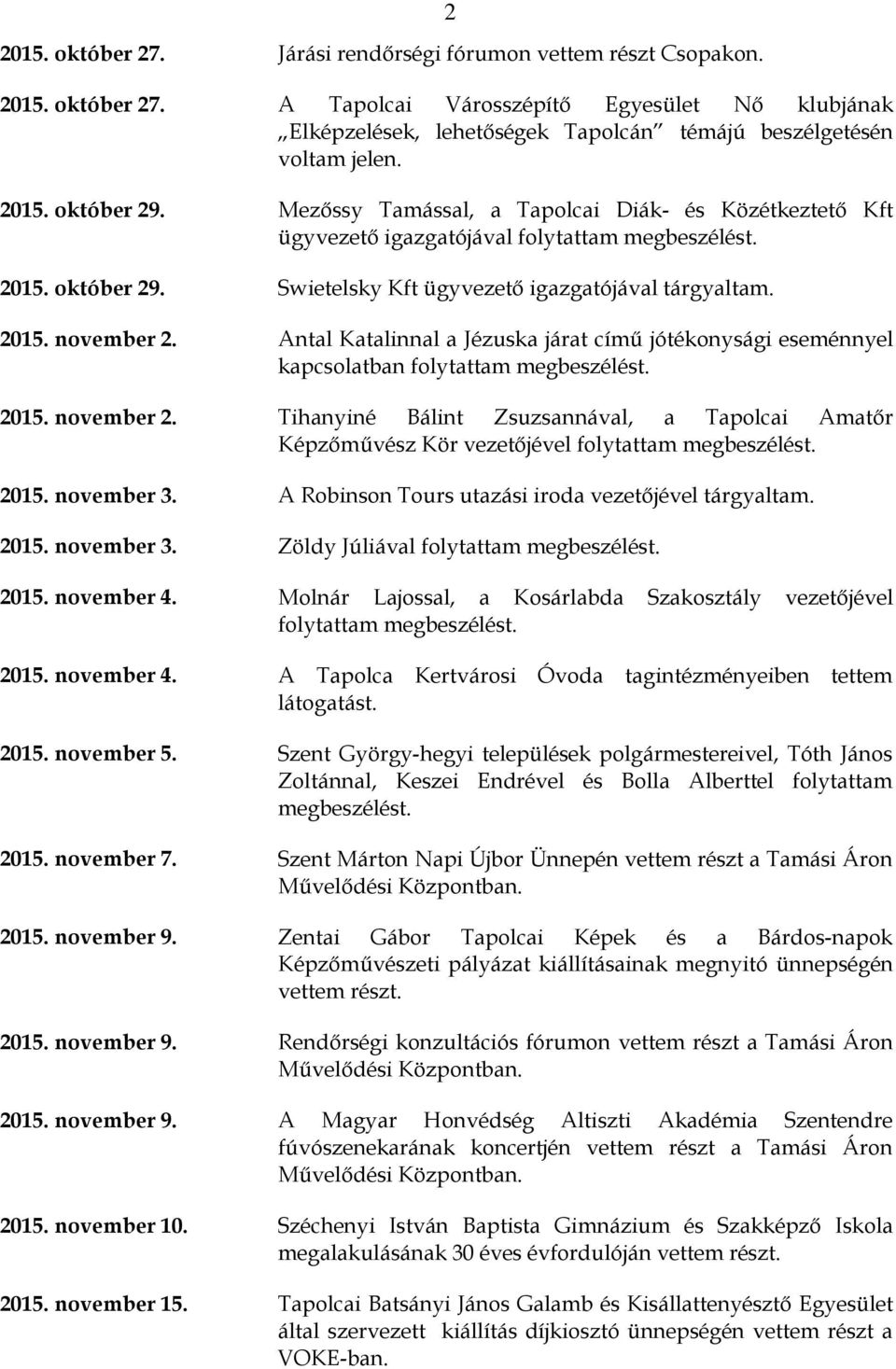 Antal Katalinnal a Jézuska járat című jótékonysági eseménnyel kapcsolatban folytattam megbeszélést. 2015. november 2.