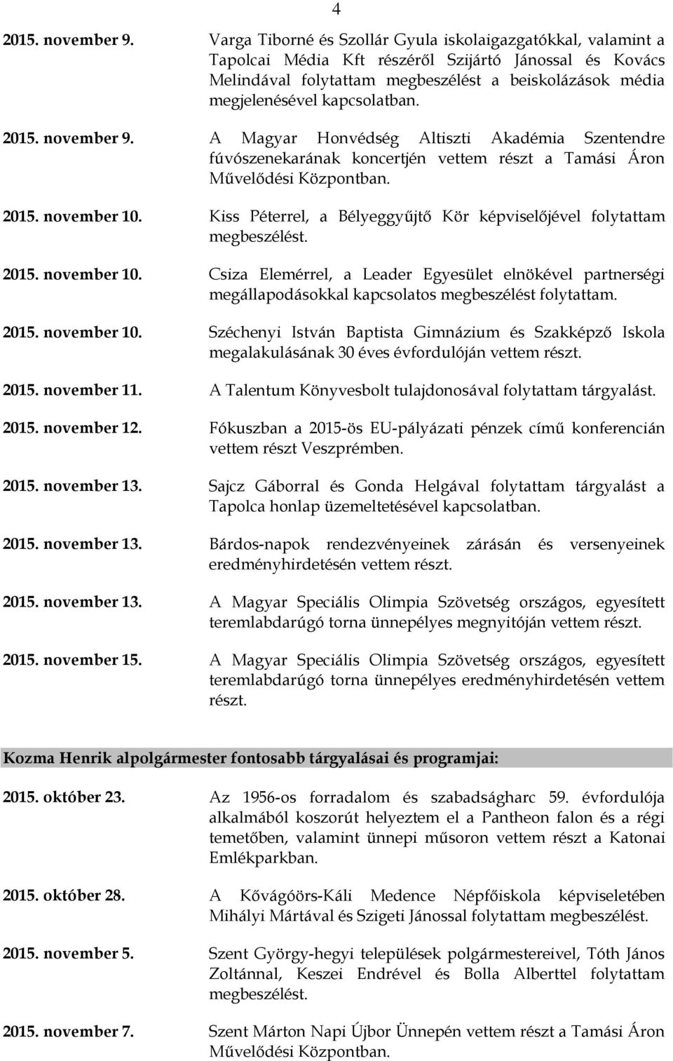 kapcsolatban. 2015. november 9. A Magyar Honvédség Altiszti Akadémia Szentendre fúvószenekarának koncertjén vettem részt a Tamási Áron 2015. november 10.