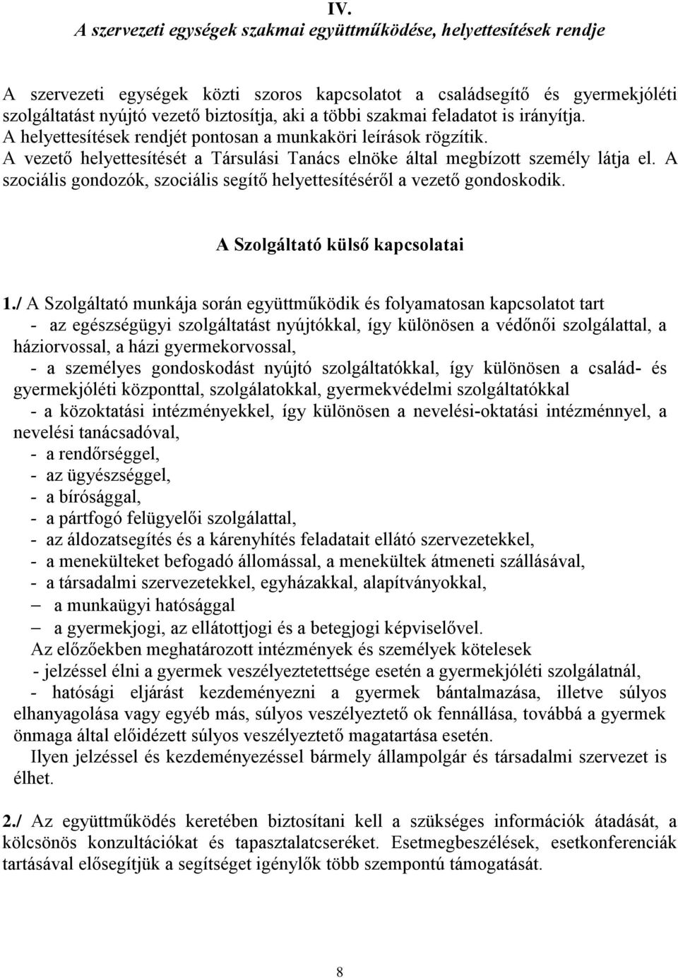 A szociális gondozók, szociális segítő helyettesítéséről a vezető gondoskodik. A Szolgáltató külső kapcsolatai 1.