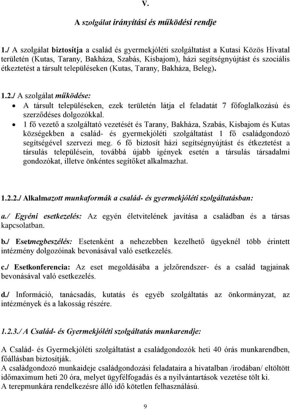 településeken (Kutas, Tarany, Bakháza, Beleg). 1.2./ A szolgálat működése: A társult településeken, ezek területén látja el feladatát 7 főfoglalkozású és szerződéses dolgozókkal.