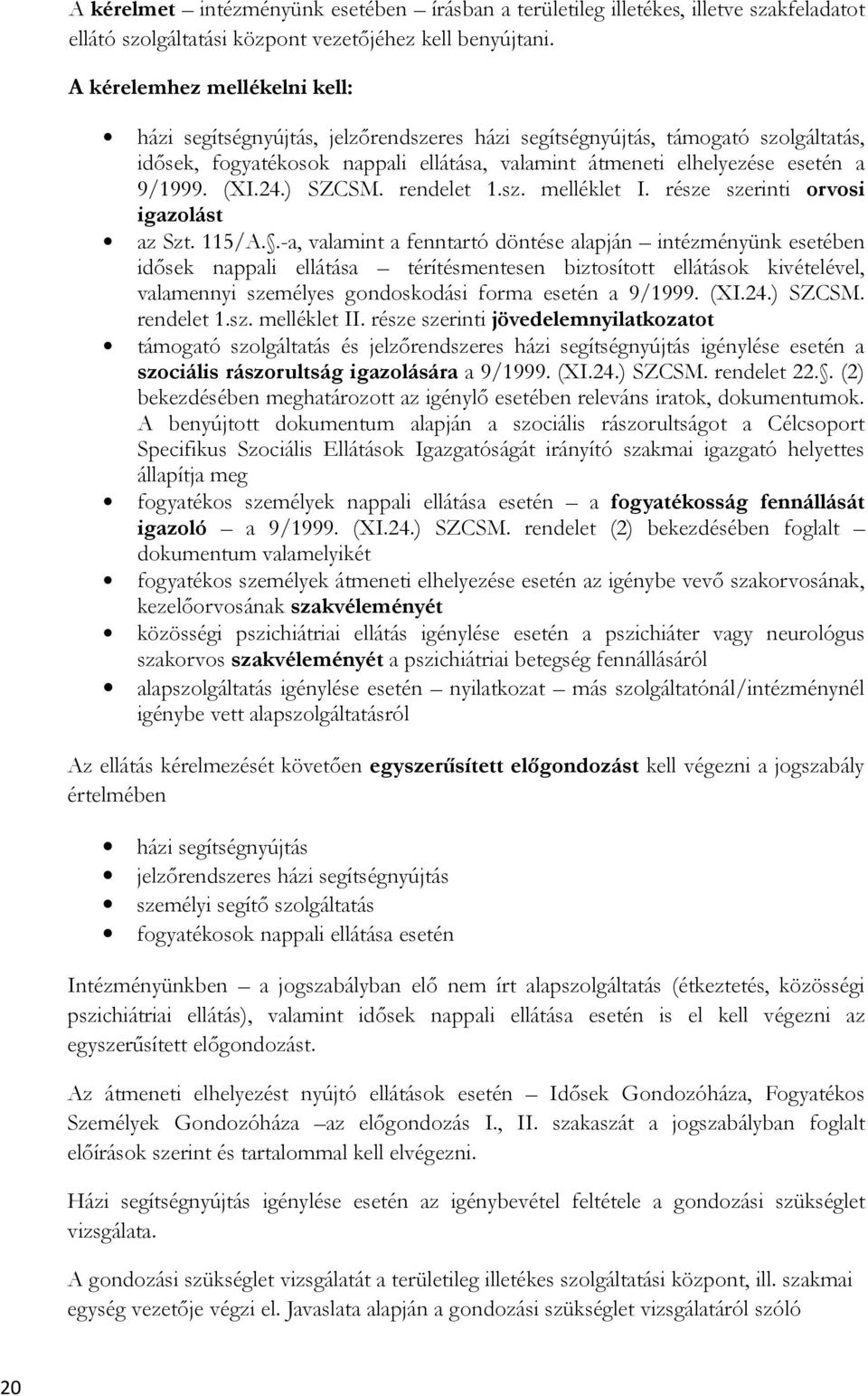 (XI.24.) SZCSM. rendelet 1.sz. melléklet I. része szerinti orvosi igazolást az Szt. 115/A.