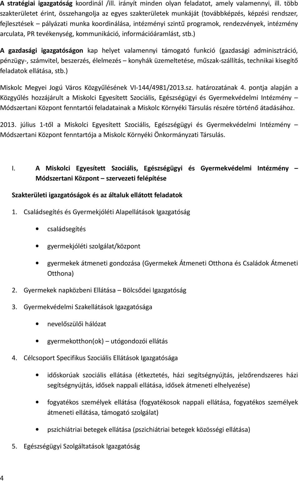 intézmény arculata, PR tevékenység, kommunikáció, információáramlást, stb.