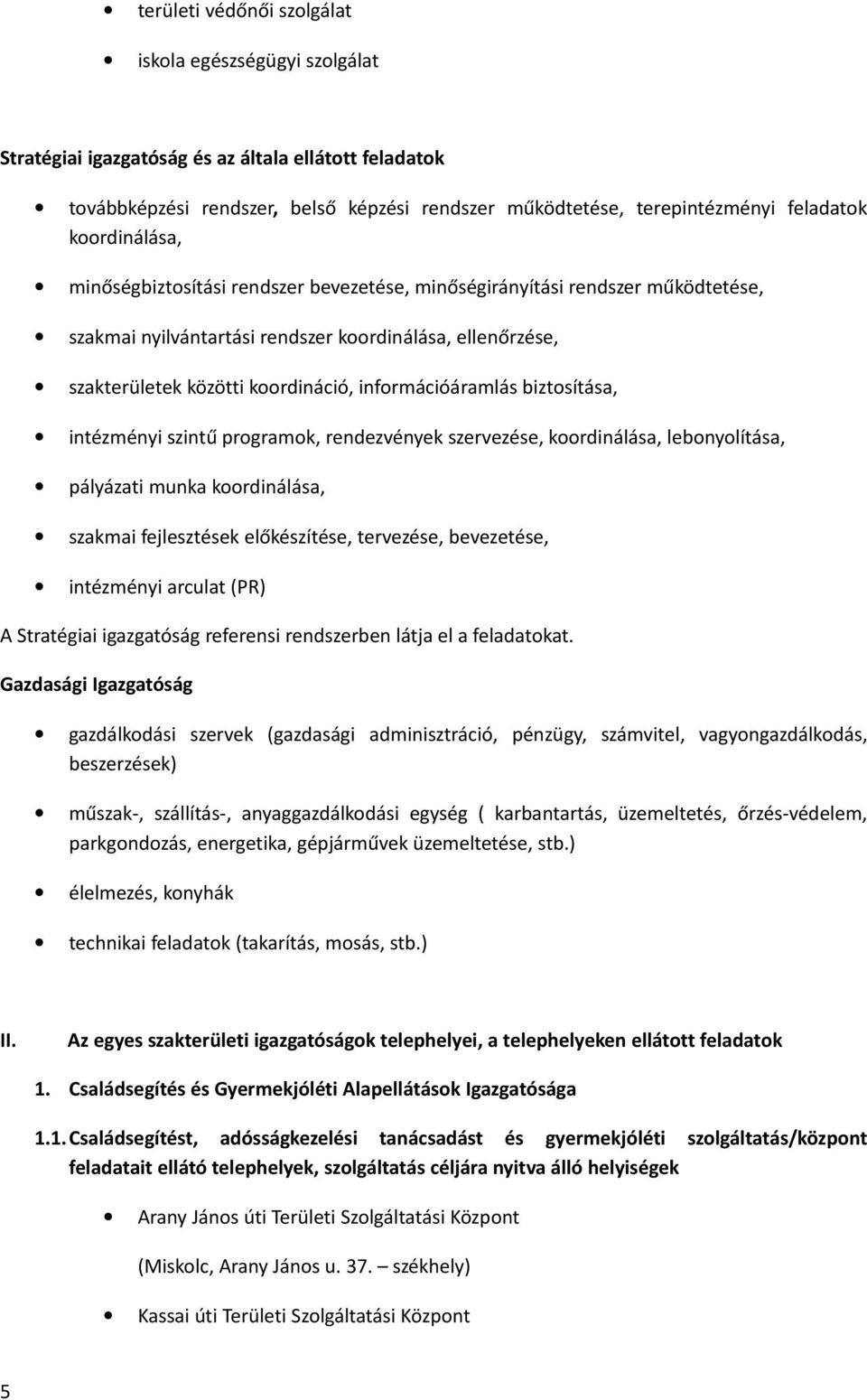 információáramlás biztosítása, intézményi szintű programok, rendezvények szervezése, koordinálása, lebonyolítása, pályázati munka koordinálása, szakmai fejlesztések előkészítése, tervezése,