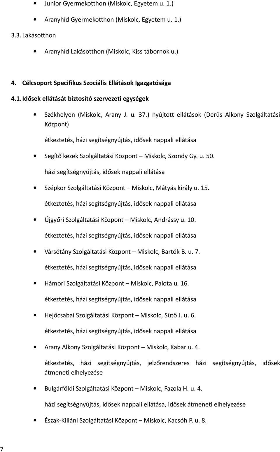 ) nyújtott ellátások (Derűs Alkony Szolgáltatási Központ) étkeztetés, házi segítségnyújtás, idősek nappali ellátása Segítő kezek Szolgáltatási Központ Miskolc, Szondy Gy. u. 50.