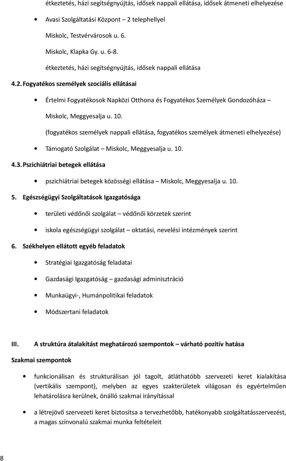 10. (fogyatékos személyek nappali ellátása, fogyatékos személyek átmeneti elhelyezése) Támogató Szolgálat Miskolc, Meggyesalja u. 10. 4.3.