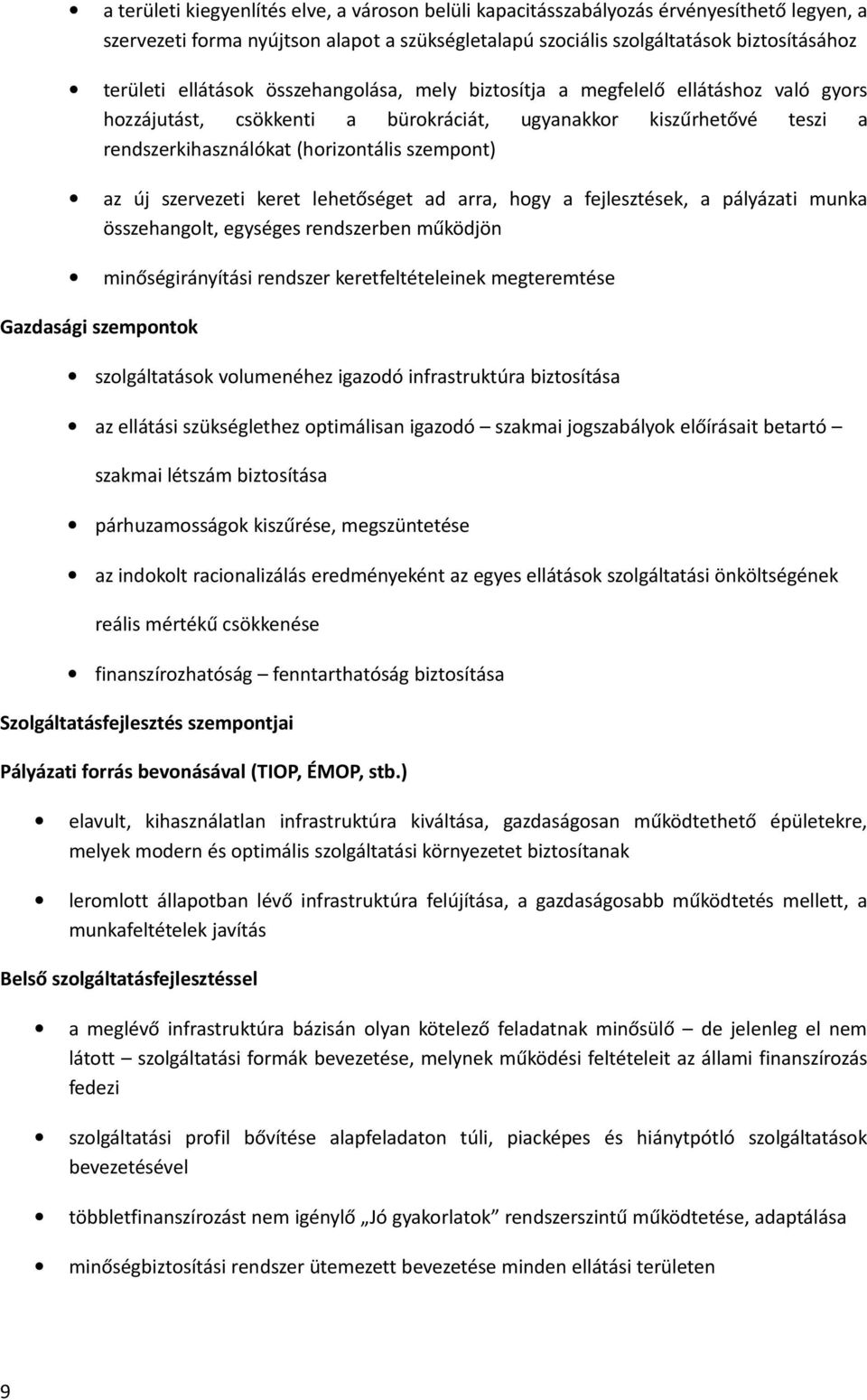 szervezeti keret lehetőséget ad arra, hogy a fejlesztések, a pályázati munka összehangolt, egységes rendszerben működjön minőségirányítási rendszer keretfeltételeinek megteremtése Gazdasági