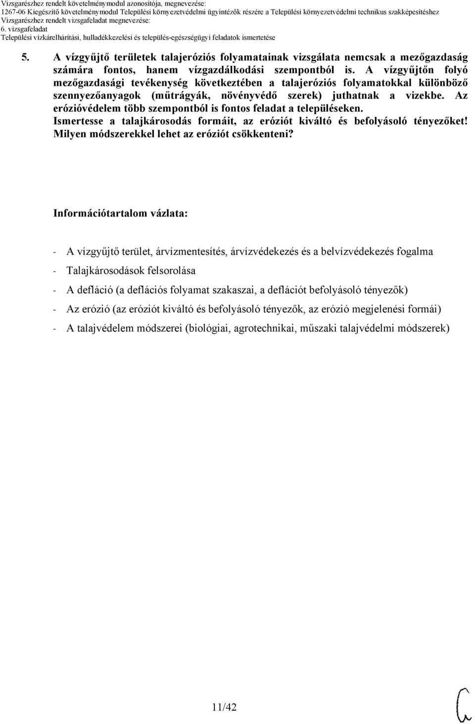 Az erózióvédelem több szempontból is fontos feladat a településeken. Ismertesse a talajkárosodás formáit, az eróziót kiváltó és befolyásoló tényezőket!