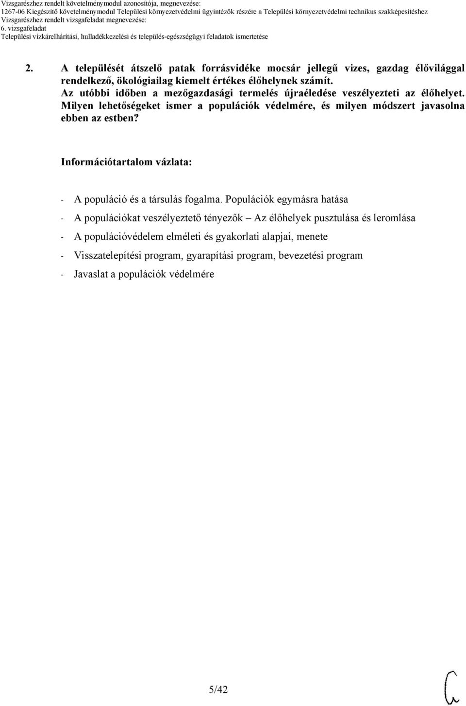 Milyen lehetőségeket ismer a populációk védelmére, és milyen módszert javasolna ebben az estben? Információtartalom vázlata: - A populáció és a társulás fogalma.