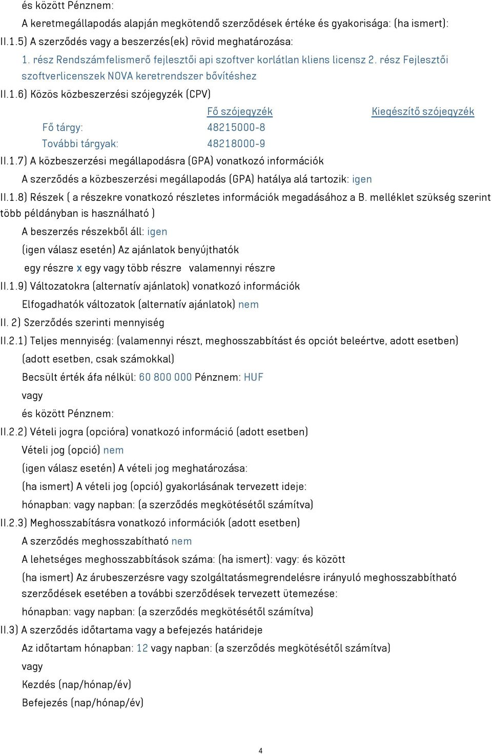 6) Közös közbeszerzési szójegyzék (CPV) Fő szójegyzék Kiegészítő szójegyzék Fő tárgy: 48215