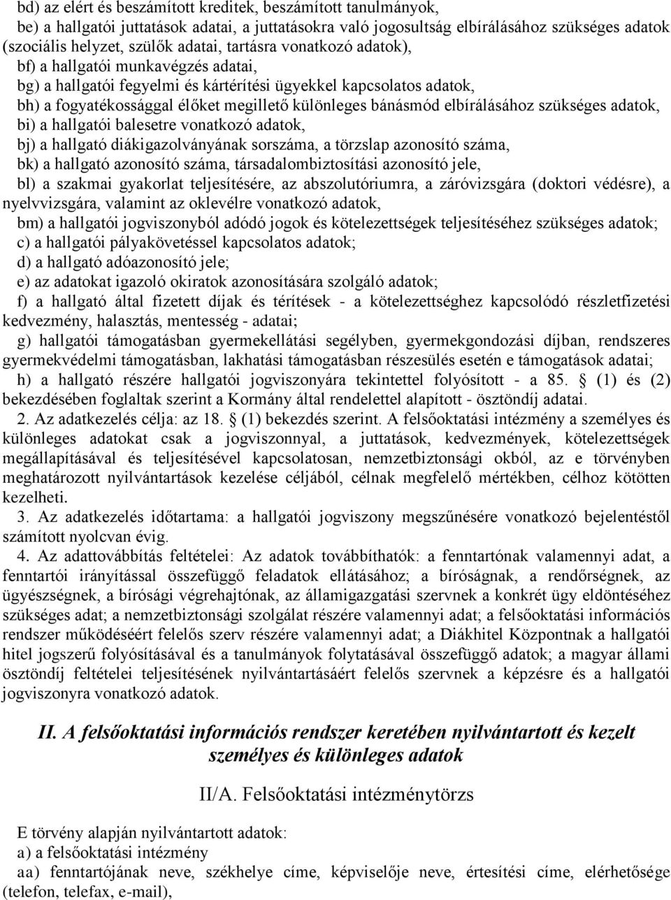 elbírálásához szükséges adatok, bi) a hallgatói balesetre vonatkozó adatok, bj) a hallgató diákigazolványának sorszáma, a törzslap azonosító száma, bk) a hallgató azonosító száma,