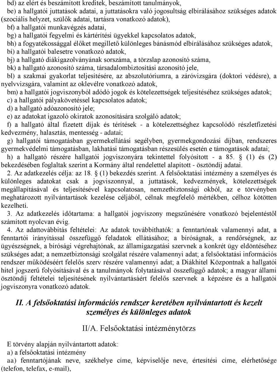 elbírálásához szükséges adatok, bi) a hallgatói balesetre vonatkozó adatok, bj) a hallgató diákigazolványának sorszáma, a törzslap azonosító száma, bk) a hallgató azonosító száma,