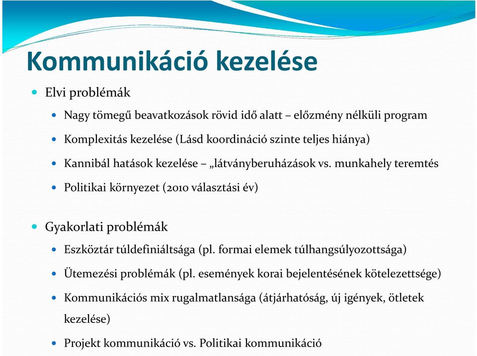 munkahely teremtés Politikai környezet (2010 választási év) Gyakorlati problémák Eszköztár túldefiniáltsága (pl.