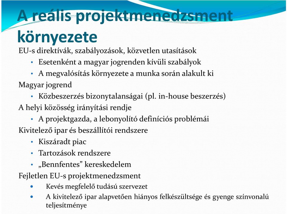 in house beszerzés) A helyi közösség irányítási rendje A projektgazda, a lebonyolító definíciós problémái Kivitelező ipar és beszállítói rendszere